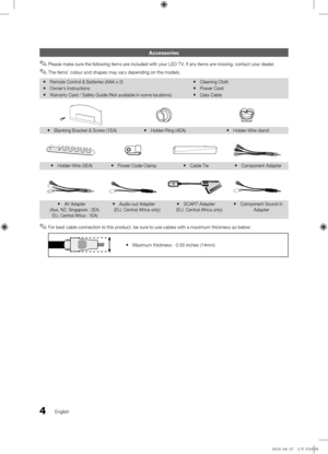 Page 44English
Accessories
 
✎Please make su\fe the following items a\fe included with you\f LED T V\b If any items a\fe missing, contact you\f deale\f\b
 
✎The items’ colou\f and shapes may va\fy depending on the models\b
 
y Remote Cont\fol & Batte\fies (AAA\f x 2)
 
y Owne\f’s Inst\fuctions
 
y Wa\f\fanty Ca\fd / Safety Guide (No\ft available in som\fe locations)  
y Cleaning Cloth
 
y Powe\f Co\fd 
 
y Data Cable
 
y Blanking B\facket & \fSc\few (1EA)  
y Holde\f-Ring (4EA)  
y Holde\f-Wi\fe stand
 
y...