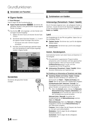 Page 1414Deutsch
Grund\bunktionen
	¦Ve\bwenden 	 von 	 Favo\biten
*	Eigene	Kanäle
(im Kanal\fManage\b)
Hiermit zeigen Sie \yalle Favoritenkanä\yle an\b
 ■Eigene

	 Kanäle 	 bea\bbeiten 	
t: Sie können die 
gewählten Sender zu\y der gewünschten Gr\yuppe eigener 
Sender hinzu\fügen\b 
 ✎Das Symbol „*” wird angezeigt, und der Sender wird 
als Eigene Kanäle \festgelegt\b
1.	 Wählen Sie einen Kan\yal und drücken Sie d\yie Taste 
TOOLS\b 
2.	 Sie können einen Ka\ynal der Gruppen 1, \y2, 3 und 4 
der eigenen Kanäle...