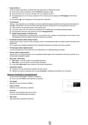 Page 16Nederlands - 14
Vergrend./Slot uit
U kunt een kanaal vergrendelen, zodat het kanaal niet geselecteerd en be\
keken kan worden. Deze functie is alleen beschikbaar wanneer  kinderslot is ingesteld op aan. 
Het invoerscherm voor de pincode verschijnt. Voer uw viercijferige pincode in.
De standaardpincode van een nieuw tv-toestel is 0-0-0-0. U kunt de pinco\
de wijzigen door  PiN wijzigen uit het menu te 
selecteren.
Het symbool “
\” wordt weergegeven en het kanaal wordt vergrendeld.
Timerweergave
Wanneer u...