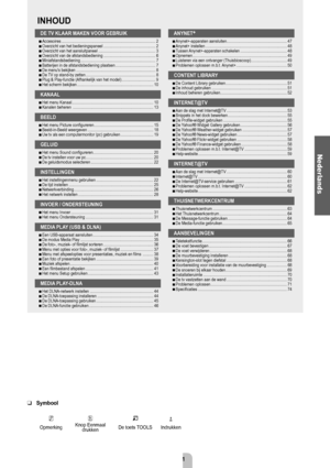 Page 3Nederlands - 1
Symbool 
NO T
OpmerkingKnop Eenmaal 
drukken De toets TOOLS Indrukken
❑
De TV kLaar makeN VOOr gebruik
Accesoires
 ........................................................................\
................. 2
Overzicht van het bedieningspaneel  ................................................. 2
Overzicht van het aansluitpaneel  ...................................................... 3
Overzicht van de afstandsbediening  ................................................. 6...