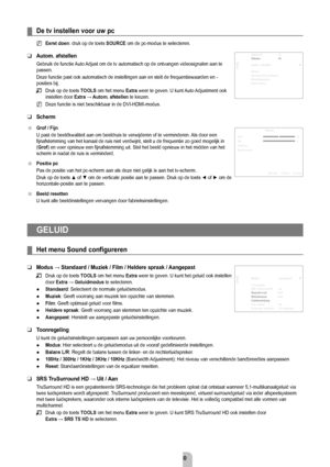 Page 22Nederlands - 20
De tv instellen voor uw pc
eerst doen: druk op de toets SOurCe om de pc-modus te selecteren.
autom. afstellen
Gebruik de functie Auto Adjust om de tv automatisch op de ontvangen videosignalen aan te 
passen.
Deze functie past ook automatisch de instellingen aan en stelt de freque\
ntiewaarden en -
posities bij.Druk op de toets TOOLS  om het menu extra weer te geven. U kunt Auto Adjustment ook 
instellen door  Extra	→	Autom.	
 afstellen te kiezen.
Deze functie is niet beschikbaar in de...