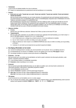 Page 25Nederlands - 23
Teleteksttaal
U kunt de taal voor teletekst instellen door deze te selecteren.Engels is de standaardtaal als de geselecteerde taal niet beschikbaar is\
 in de uitzending.
Voorkeur eerste taal voor audio / T
 weede taal voor audio / eerste taal ondertitel / Tweede taal ondertitel / eerste taal teletekst / 
Tweede taal teletekst
Met deze functie kunnen gebruikers een van de talen selecteren. De gesel\
ecteerde taal wordt standaard gebruikt wanneer u 
een kanaal selecteert. Als u de...