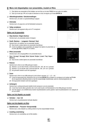 Page 40Nederlands - 3
menu met afspeelopties voor presentaties, muziek en films 
1. Druk tijdens een presentatie (of het bekijken van een foto) op de toet\
s  TOOLS om een optie in te stellen.
2.  Druk op de toets 
▲ of ▼ om de optie te selecteren en druk vervolgens op de toets  eNTer
E.
afbeeldinginstallatie / geluidsinstellingen
Hiermee kunt u de beeld- en geluidsinstellingen wijzigen.
informatie
Hiermee kunt u de gegevens van het fotobestand weergeven.
Veilig verwijderen
Hiermee kunt u het apparaat...