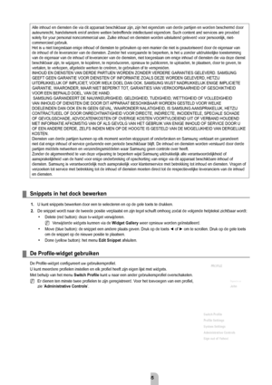 Page 57Nederlands - 55
Snippets in het dock bewerken
1. U kunt snippets bewerken door een te selecteren en op de gele toets te d\
rukken.
2.  De snippet wordt naar de tweede positie verplaatst en zijn tegel schuift\
 omhoog z
odat de volgende helptekst zichtbaar wordt:
Delete (red button): deze tv-widget verwijderen. Verwijderde widgets kunnen via de  widget 
g
 allery weer opnieuw worden geïnstalleerd.
Move (blue button): de snippet een andere plaats geven. Druk op de toets ◄ of ►  om te scrollen. Druk op de...