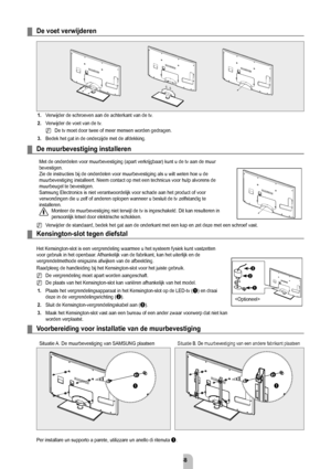 Page 70Nederlands - 6
De voet verwijderen
1. Verwijder de schroeven aan de achterkant van de tv.
2.  Verwijder de voet van de tv.
De tv moet door twee of meer mensen worden gedragen.
3.  Bedek het gat in de onderzijde met de afdekking.
De muurbevestiging installeren
Met de onderdelen voor muurbevestiging (apart verkrijgbaar) kunt u de \
tv aan de muur 
bevestigen.
Zie de instructies bij de onderdelen voor muurbevestiging als u wilt wet\
en hoe u de 
muurbevestiging installeert. Neem contact op met een...