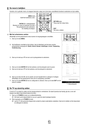 Page 10Nederlands - 
De menu's bekijken
Voordat u de tv gebruikt, moet u de stappen hieronder volgen om in het me\
nu verschillende functies te selecteren en bij te stellen.
AD
meNu-toets
Geeft het hoofdmenu weer.
eNTer
E / richtingstoetsen
Beweeg de cursor en selecteer een item.  Het gemarkeerde item selecteren.  De instelling bevestigen. reTurN-toets
Terug naar het vorige menu.
eXiT
Het menu verlaten.
met het schermmenu werken
Afhankelijk van het geselecteerde menu kunnen de toegangsstappen verschi\...