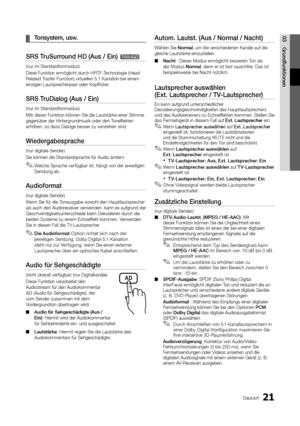 Page 2121Deutsch
03 G\bundfunktionen	¦Tonsystem, 	 usw.
SRS	T\buSu\b\bound	HD	(Aus	/	Ein)	t
(nur im Standardtonmodus) 
Diese Funktion erm\yöglicht durch HRTF-Technologie (Head 
Related Tras\fer Function) vi\yrtuellen 5\b1 Kanalt\yon bei einem 
einzigen Lautsprecherpaar oder Kop\f\yhörer\b
SRS	T\buDialog	(Aus	/	Ein)	
(nur im Standardtonmodus) 
Mitr dieser Funktio\yn können SIe die La\yutstärke einer Stim\yme 
gegenüber der Hinte\yrgrundmusik oder den\y Tone\f\fekten 
erhöhen, so dass Di\yaloge besser zu...