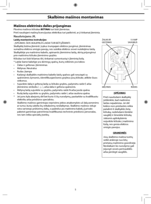 Page 33
5
Skalbimo mašinos montavimas
Mašinos elektrinės dalies prijungimas
Plovimo mašinos kištukas BŪTINAI turi būti įžemintas.
Prieš naudojant mašiną licencijuotas elektrikas turi patikrinti, ar ji tinkamai įžeminta.
Naudotojams JK.
Laidų montavimo instrukcijos
- ĮSPĖJIMAS: ŠIOS SKALBYKLĖS LAIDAI TURI BŪTI ĮŽEMINTI.
Skalbyklę būtina įžeminti. Įvykus trumpajam elektros jungimui, įžeminimas 
sumažina elektros smūgio pavojų, nes suteikia elektros srovei nutekėjimo laidą.
Skalbyklėje yra maitinimo kabelis,...