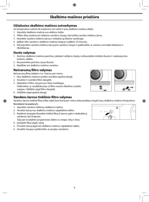 Page 37
9
Skalbimo mašinos priežiūra
Užšalusios skalbimo mašinos sutvarkymas
Jei temperatūra nukrito iki mažesnės nei nulinė ir jūsų skalbimo mašina užšalo:
1.  Atjunkite skalbimo mašiną nuo elektros tinklo.
2.  Pilkite šiltą vandenį ant tiekiamo vandens čiaupo, kad atšiltų vandens tiekimo žarna.
3.  Nuimkite vandens tiekimo žarną ir mirkykite ją šiltame vandenyje.
4.  Įpilkite šilto vandens į skalbimo mašinos būgną ir palikite 10 minučių.
5.  Vėl prijunkite vandens tiekimo žarną prie vandens čiaupo ir...