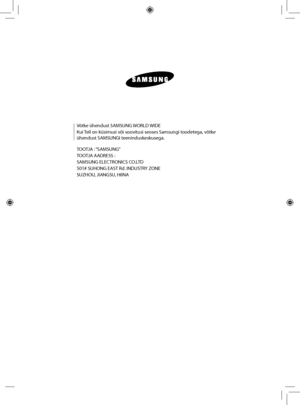 Page 28
Võtke ühendust SAMSUNG WORLD WIDE
Kui Teil on küsimusi või soovitusi seoses Samsungi toodetega, võtke 
ühendust SAMSUNGI teeninduskeskusega.
TOOTJA : “SAMSUNG”
TOOTJA AADRESS :
SAMSUNG ELECTRONICS CO.LTD
501# SUHONG EAST Rd. INDUSTRY ZONE
SUZHOU, JIANGSU, HIINA
 