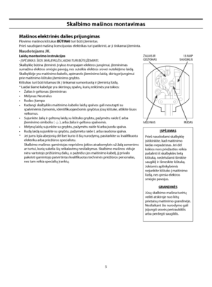 Page 33
5
Skalbimo mašinos montavimas
Mašinos elektrinės dalies prijungimas
Plovimo mašinos kištukas BŪTINAI turi būti įžemintas.
Prieš naudojant mašiną licencijuotas elektrikas turi patikrinti, ar ji tinkamai įžeminta.
Naudotojams JK.
Laidų montavimo instrukcijos
- ĮSPĖJIMAS: ŠIOS SKALBYKLĖS LAIDAI TURI BŪTI ĮŽEMINTI.
Skalbyklę būtina įžeminti. Įvykus trumpajam elektros jungimui, įžeminimas 
sumažina elektros smūgio pavojų, nes suteikia elektros srovei nutekėjimo laidą.
Skalbyklėje yra maitinimo kabelis,...