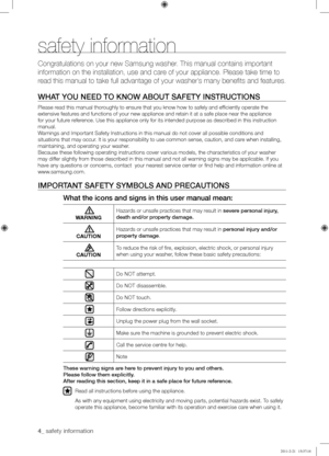 Page 44_ safety information 
safety information
Congratulations on your new Samsung washer. This manual contains important 
information on the installation, use and care of your appliance. Please \
take time to 
read this manual to take full advantage of your washer’s many benefits and features.
WHAT	YOU	NEED	TO	KNOW	ABOUT	SAFETY	INSTRUCTIONS
Please read this manual thoroughly to ensure that you know how to safely and efficiently operate the 
extensive features and functions of your new appliance and retain it...