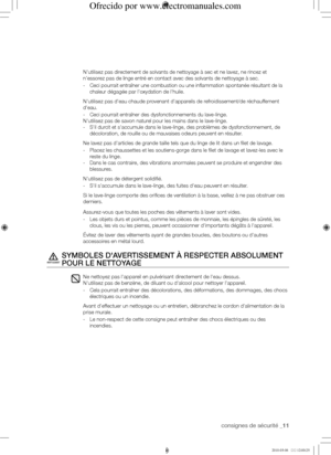 Page 11consignes de sécurité _11
N'utilisez pas directement de solvants de nettoyage à sec et ne lavez, ne rincez et 
n'essorez pas de linge entré en contact avec des solvants de nettoyage à sec.
- Ceci pourrait entraîner une combustion ou une inflammation spontané\
e résultant de la 
chaleur dégagée par l'oxydation de l'huile.
N'utilisez pas d'eau chaude provenant d'appareils de refroidissement/de réchauffement 
d'eau. 
- Ceci pourrait entraîner des dysfonctionnements du...