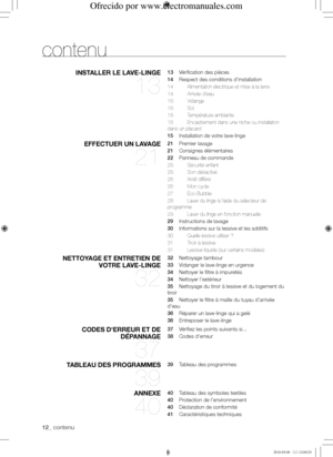 Page 1212_ contenu
contenu
EffEcTUER UN lAVAgE 
21
21 Premier lavage
21 Consignes élémentaires
22 Panneau de commande
25  Sécurité enfant
25 Son désactivé
26 Arrêt différé
26 Mon cycle
27 Eco Bubble
28 Laver du linge à l'aide du sélecteur de 
programme
29 Laver du linge en fonction manuelle
29 Instructions de lavage
30 Informations sur la lessive et les additifs
30  Quelle lessive utiliser ?
31 Tiroir à lessive
31 Lessive liquide (sur certains modèles)
NETTOy AgE ET ENTRETIEN dE 
VOTRE lAVE-lINgE 
32
32...