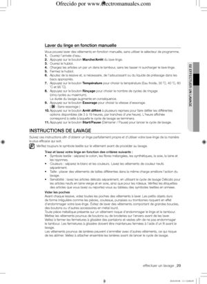 Page 29effectuer un lavage _29
02	EffECtuER	uN	LAVAGE
Laver	du	linge	en	fonction	manuelle
Vous pouvez laver des vêtements en fonction manuelle, sans utiliser le\
 sélecteur de programme.
1. Ouvrez l'arrivée d'eau.
2. Appuyez sur le bouton Marche/Arrêt du lave-linge.
3. Ouvrez le hublot.
4. Chargez les articles un par un dans le tambour, sans les tasser ni surcharger le lave-linge.
5. Fermez le hublot.
6. Ajoutez de la lessive et, si nécessaire, de l'adoucissant ou du liquide de prélavage dans les...