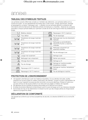 Page 4040_ annexe
annexe
tABLEAu	dES	SyMBoLES	tEXtILES
Les symboles suivants offrent des conseils sur l'entretien des vêtements. Les symboles textile sont au 
nombre de quatre ; ils sont généralement énumérés dans l'ordre suivant : lavage, blanchiment, séchage 
et repassage (et, au besoin, nettoyage à sec).  L'utilisation de ces sy\
mboles garantit la cohérence des 
informations entre les fabricants de vêtements (articles domestiques ou importés)\
.  Observez les consignes 
associées à chaque...