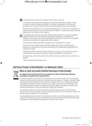 Page 5consignes de sécurité _5
Lisez attentivement toutes les consignes avant d’utiliser l’appareil.
Comme avec tout équipement électrique ou comportant des parties mo\
biles, il existe 
un certain nombre de dangers potentiels. Pour utiliser cet appareil en toute sécurité, 
familiarisez-vous avec son fonctionnement et restez prudent lorsque vous l’employez. 
Ne laissez pas les enfants (ou les animaux domestiques) jouer sur ou d\
ans le lave-linge. Le 
hublot du lave-linge ne s’ouvre pas facilement de...