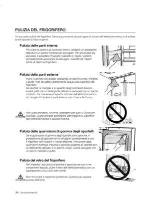 Page 3434_ funzionamento34_ funzionamento
PULIzIA DEL FRIGORIFERO
Un’accurata pulizia del frigorifero Samsung consente di prolungare la durata dell’elettrodomestico e di evitare 
la formazione di odori e germi.
Pulizia	delle	parti	interne
Per pulire le pareti e gli accessori interni, utilizzare un detergente 
delicato e un panno morbido per asciugare. Per una pulizia più 
accurata, è possibile rimuovere i cassetti e i ripiani. Occorre 
semplicemente assicurarsi di asciugare i cassetti ed i ripiani 
prima di...