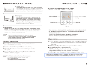 Page 8MAINTENANCE & CLEANINGInterior parts
Dismantle all shelfs, door frames, trays, covers and drawers 
and clean with a soft cloth that is soaked with water or medium 
detergent (for bowl or chopstick wash).If detergent is used, 
please clean with water first,then wipe with a piece of dry cloth.
Door gasket
If the door gasket contacts the oil or sauce etc.,it will be 
impaired after a long time, especially for the gasket of the 
door up and down.Make sure to cleanthe gasket carefully. 
The recess shall be...