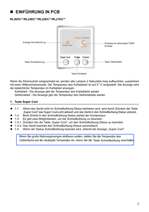Page 187  EINFÜHRUNG IN PCBRL26DC**/RL24DC**/RL22DC**/RL21DC**Anzeige Schnellkühlung
Taste SchnellkühlungKühlabteil & Gefrierabteil TEMP. 
Anzeige
Taste Gefrierabteil
Taste KühlabteilWenn die Stromzufuhr eingeschatet ist, werden alle Lampen 2 Sekunden lang auﬂeuchten, zusammen
mit einer Willkommensmusik. Die Temperatur des Kühlabteils ist auf 5 °C eingestellt. Die Anzeige wird 
die tatsächliche Temperatur im Kühlabteil anzeigen.
  Kühlabteil - Die Anzeige gibt die Temperatur des Kühlabteils wieder....