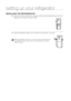 Page 10
10_ setting up

setting up your refrigerator
inStaLLing tHE REfRigERatoR
3. Clean the inside and outside of the refrigerator with warm wet cloth (l\
ittle amount of neutral 
detergent can be added in the warm water).
4.	Placing the refrigerator stably, and connecting it to power about 1 hour\
 later. 
After the refrigerator cools for 2~3 hours, foods can be stored, and 
the refrigerator starts work.Foods is recommended to be stored 
after 2~3 hours.
 