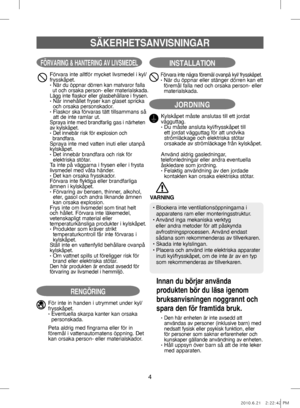 Page 444
SÄKERHETSANVISNINGAR
FÖRVARING & HANTERING AV LIVSMEDEL
Förvara inte alltför mycket livsmedel i kyl/
frysskåpet.
• När du öppnar dörren kan matvaror falla 
ut och orsaka person- eller materialskada.
Lägg inte flaskor eller glasbehållare i frysen.•    När innehållet fryser kan glaset spricka 
och orsaka personskador.
•   Flaskor ska förvaras tätt tillsammans så 
att de inte ramlar ut.
Spraya inte med brandfarlig gas i närheten 
av kylskåpet.
• Det innebär risk för explosion och 
brandfara.
Spraya inte...