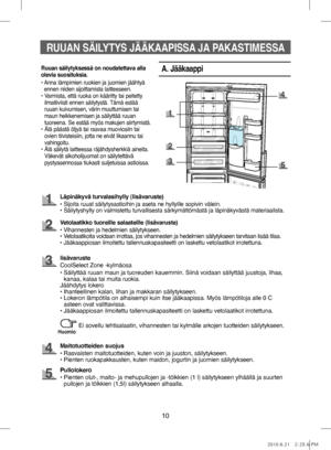 Page 7010
RUUAN SÄILYTYS JÄÄKAAPISSA  JA PAKASTIMESSA
A. Jääkaappi
Läpinäkyvä turvalasihylly (lisävaruste)
• Sijoita ruuat säilytysastioihin ja aseta ne hyllyille sopivin välein.
• Säilytyshylly on valmistettu turvallisesta särkymättömästä ja läpinäkyvästä materiaalista.
Vetolaatikko tuoreille salaateille (lisävaruste)
• Vihannesten ja hedelmien säilytykseen.
•    Vetolaatikoita voidaan irrottaa, jos vihannesten ja hedelmien säilytykseen tarvitaan lisää tilaa.
• Jääkaappiosan ilmoitettu tallennuskapasiteetti on...