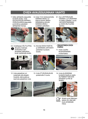 Page 7616
-  
PAKASTIMEN OVEN 
PURKU
OVIEN  AVAUSSUUNNAN V AIHTO
AKSELI
SARANAN LÄPIVIENTI
8.  
Irrota 11mm kiintoavaimella 
SARANA-AKSELI ja 
käännä tämän jälkeen 
SARANAA ja kiinnitä 
SARANA-AKSELI 
uudelleen paikalleen. 9-1.    Kun JOHTOSUOJAN 
SARANA L ja YLÄSARANA 
on liitetty uudelleen, muuta 
LÄPIVIENTISARANAN 
ja OVEN VÄLITULPAN 
asentoa. 
10.   Kiinnitä OVEN PIDÄTIN 
ja SARANAN LÄPIVIENTI 
paikalleen kuvatulla 
tavalla.
11.  
Irrota 2 pulttia 
KESKISARANAN 
irrottamiseksi. 
14.    Irrota ALASARANA...