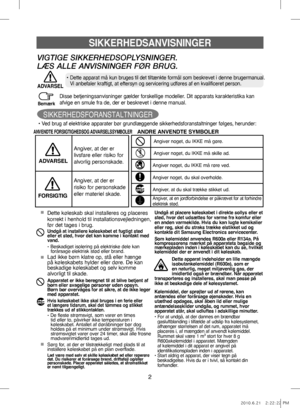 Page 222
Disse betjeningsanvisninger gælder forskellige modeller. Dit apparats karakteristika kan 
afvige en smule fra de, der er beskrevet i denne manual.
SIKKERHEDSANVISNINGER
ANVENDTE FORSIGTIGHEDSOG ADVARSELSSYMBOLERANDRE ANVENDTE SYMBOLER
Angiver, at der er 
livsfare eller risiko for
alvorlig personskade.
Angiver, at der er 
risiko for personskade
eller materiel skade.
ADVARSEL
FORSIGTIG
• Ved brug af elektriske apparater bør grundlæggende sikkerhedsforanstaltninger følges, herunder:
Dette apparat...