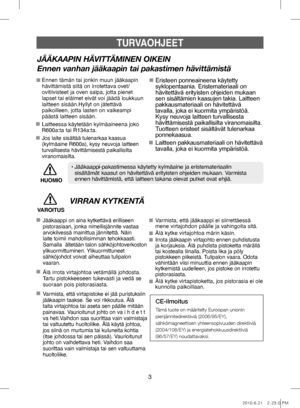 Page 633
MUUT KÄYTETYT MERKiNNÄT
TURVAOHJEET
JÄÄKAAPIN HÄVITTÄMINEN OIKEIN
Ennen vanhan jääkaapin tai pakastimen hävittämistä
Ennen tämän tai jonkin muun jääkaapin 
hävittämistä siitä on irrotettava ovet/ 
ovitiivisteet ja oven salpa, jotta pienet 
lapset tai eläimet eivät voi jäädä loukkuun 
laitteen sisään.Hyllyt on jätettävä 
paikoilleen, jotta lasten on vaikeampi 
päästä laitteen sisään.
Laitteessa käytetään kylmäaineena joko 
R600a:ta tai R134a:ta.
Jos laite sisältää tulenarkaa kaasua 
(kylmäaine R600a),...