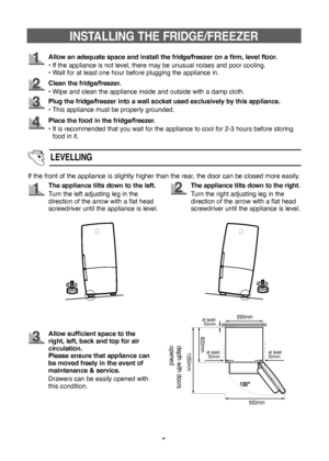 Page 55
Allow an adequate space and install the fridge/freezer on a firm, level floor.
• If the appliance is not level, there may be unusual noises and poor cooling.
• Wait for at least one hour before plugging the appliance in.
Clean the fridge/freezer.
• Wipe and clean the appliance inside and outside with a damp cloth.
Plug the fridge/freezer into a wall socket used exclusively by this appliance.
• This appliance must be properly grounded.
If the front of the appliance is slightly higher than the rear, the...