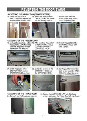 Page 1717
‑ ASSEMBLY OF THE FREEZER DOOR
REVERSING THE DOOR SWING
‑ REVERSING THE HANDLE BAR [FRIDGE/FREEZER]
15.   
Detach the CAP SCREW 
HANDLE with flat screwdriver and 
disassemble the HANDLE BARs.16.   Switch the position of the 
CAP HOLE DOORs, pulling 
out and pushing them in. 17. 
  Reattach the HANDLE 
BARs on the other side of 
doors in reverse order.
18.  
Exchange the positions of a bolt and 
the assy HINGE LOW after making 
a hole with phillips head driver on 
the left bottom side of the unit.19....