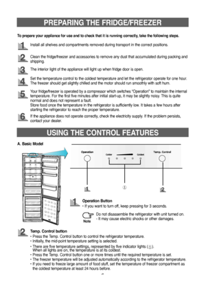 Page 66
PREPARING THE FRIDGE/FREEZER
Install all shelves and compartments removed during transport in the correct positions.
Clean the fridge/freezer and accessories to remove any dust that accumulated during packing and 
shipping.
The interior light of the appliance will light up when fridge door is open.
Your fridge/freezer is operated by a compressor which switches “Operation” to maintain the internal 
temperature. For the first five minutes after initial start-up, it may be slightly noisy. This is quite...