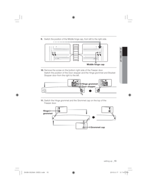 Page 15setting up_15
01 SETTING UP
Switch the position of the Middle hinge cap, from left to the right side.
10Remove the screw on the bottom right side of the Freezer door.
Switch the position of the Door stopper and the Hinge grommet and Bracket 
Stopper door from the right to the left.
11Switch the Hinge grommet and the Grommet cap on the top of the 
Freezer door.
RRUVWRSSHU
+LQJHJURPPHW
+LQJH
JURPPHW
*URPPHWFDS
0LGGOHKLQJHFDS
,)!!)@-7QVLJ85
 