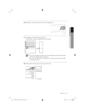 Page 17setting up_17
01 SETTING UP
16Assemble a Top hinge to left side of the Fridge Door.
Carefully put the Fridge door back on.
Then tighten 3 bolts to assemble the Top hinge. 
 X