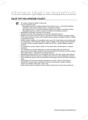 Page 7informace týkající se bezpečnosti_7informace týkající se bezpečnostiDALŠÍ TIPY PRO SPRÁVNÉ POUŽITÍ •  Po instalaci nechejte spotřebič 2 hodiny stát.
•  Tipy pro maximální výkon:
 -  Neukládejte potraviny do přílišné blízkosti před ventilační otvory v zadní části spotřebiče, 
protože by mohly bránit proudění vzduchu v přihrádce mrazničky.
  -  Než uložíte potraviny do mrazničky, řádně je zabalte nebo vložte do hermetických obalů.
  -  Neukládejte potraviny určené k zmrazení do blízkosti již zmražených...