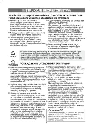 Page 33
INSTRUKCJE BEZPIECZEŃSTWA
WŁAŚCIWE USUNIĘCIE WYSŁUŻONEJ CHŁODZIARKO-ZAMRAŻARKI
Przed usunięciem wysłużonej chłodziarki lub zamrażarki
Oddając tę lub inną chłodziarko-
zamrażarkę do punktu zbiórki złomu, 
należy wymontować drzwi, uszczelki drzwi 
i mechanizm zamykający, aby ochronić 
przed ewentualnym uwięzieniem dziecka 
lub zwierzęcia w wewnątrz urządzenia.
Należy pozostawić półki, aby uniemożliwić 
wejście dzieci do wnętrza urządzenia.
Jeśli urządzenie zawiera łatwopalny 
gaz (czynnik chłodzący...