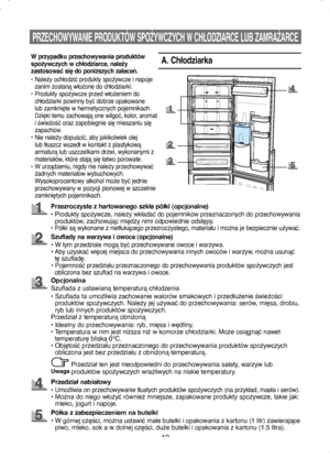 Page 1010
PRZECHOWYWANIE PRODUKTÓW SPOŻYWCZYCH W CHŁODZIARCE LUB ZAMRAŻARCE
A. Chłodziarka
Przezroczyste z hartowanego szkła półki (opcjonalne)
•   Produkty spożywcze, należy wkładać do pojemników przeznaczonych do przechowywania 
produktów, zachowując między nimi odpowiednie odstępy.
• 
Półki są wykonane z nietłukącego przezroczystego, materiału i można je bezpiecznie używać.
Szuflady na warzywa i owoce (opcjonalne)
• W tym przedziale mogą być przechowywane owoce i warzywa.
• Aby uzyskać więcej miejsca do...