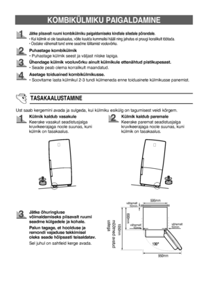 Page 495
Jätke piisavalt ruumi kombikülmiku paigaldamiseks kindlale siledale põrandale.
• Kui külmik ei ole tasakaalus, võite kuulda kummalisi hääli ning jahutus ei pruugi koralikult töötada.
• Oodake vähemalt tund enne seadme lülitamist vooluvõrku.
Puhastage kombikülmik
• Puhastage külmik seest ja väljast niiske lapiga.
Ühendage külmik vooluvõrku ainult külmikule ettenähtud pistikupesast.
• Seade peab olema korralikult maandatud.
Ust saab kergemini avada ja sulgeda, kui külmiku esikülg on tagumisest veidi...