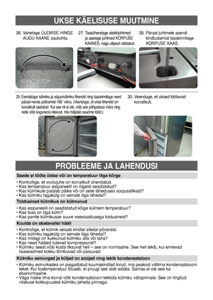 Page 6218
• Kontrollige, et voolujuhe on korralikult ühendatud.
• Kas temperatuur esipaneelil on õigesti seadistatud?
• Kas külmikule paistab päike või on selle läheduses soojusallikaid?
• Kas külmiku tagakülg on seinale liiga lähedal?
Seade ei tööta üldse või on temperatuur liiga kõrge
• Kas esipaneelil on seadistatud kõige külmem temperatuur?
• Kas toas on liiga külm?
• Kas panite külmikusse suure veesisaldusega toiduaineid?
Toiduained külmikus on külmunud
• Kontrollige, et külmik seisab kindlal siledal...