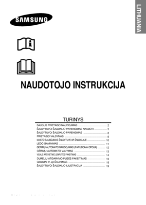 Page 65NAUDOTOJO INSTrUKCIJA
LITHUANIA
TURINYS
SAUGUS PRIETAISO NAUDOJIMAS  ............................................
 2
ŠALDYTUVO/ ŠALDIKLIO PARENGIMAS NAUDOTI   ...................  
5
ŠALDYTUVO/ ŠALDIKLIO PARENGIMAS   ....................................  
6
PRIETAISO VALDYMAS   .................................................................
 6
MAISTO SAUGOJIMAS ŠALDYTUVE AR ŠALDIKLYJE  .............................  
10
LEDO GAMINIMAS...