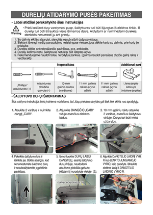 Page 7915
DURELIÐ ATIDARYMO PUSñS PAKEITIMAS
•  
Prieš keiãiant durð varstymosi pus∏, šaldyttuvas turi bti išjungtas iš elektros tinklo. Iš 
durelið turi bti ištrauktos visos išimamos dalys. Ardydami ar nuiminòdami durekòs, 
stenkitòs nenumesti jð ant grindð.
Warning
- Labai atidžiai perskaitykite šias instrukcijas
1. Su dalimis elkitòs atsargiai, stengitòs nesubraižyti dažð paviršiaus.
2.    Siekiant išvengti varžtð panaudojimo neteisingose vietose, juos dòkite kartu su dalimis, prie kurið jie 
prisisuka
3....