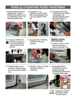 Page 8016
-  
Šaldiklio durelið 
išmontavimas
DURELIÐ ATIDARYMO PUSñS PAKEITIMAS
AŠIS
ŽIEDINIS VYRIS
8.   
Naudodami 11 mm 
veržliaraktį, išsukite VYRIO 
AŠĮ, tuomet apverskite VYRĮ 
ir vėl sumontuokite VYRIO 
AŠĮ.9-1.    Sumontavę DANGTELIO 
LAIDINĮ VYRĮ L bei LENKTĄ 
JUNGIAMĄJĮ VYRĮ, 
pakeiskite ŽIEDINIO VYRIO 
bei DURŲ DANGTELIO 
TARPIKLIO padėtį.
9-2.   Nuimdami DANGTELIO 
TARPIKLĮ, spauskite ne 
abu šoninius kabliukus, 
o apatinį kabliuką, kaip 
parodyta.10.    Apsukite DURŲ STABDIKLĮ 
IR ŽIEDINĮ VYRĮ,...