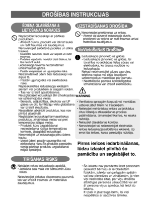 Page 884
DROŠ±BAS INSTRUKCIJAS
îDIENA GLABÅŠANA &
LIETOŠANAS NORÅDES
NepÇrpildiet ledusskapi ar pÇrtikas 
produktiem.
•    Atverot durvis, produkti var izkrist laukÇ 
un rad¥t traumas vai zaudïjumus.
Nenovietojiet saldïtavÇ pudeles un stikla
traukus.
•    Sasalstot saturam, stikls var sapl¥st un rad¥t 
traumas.
•   
Pudeles vajadzïtu novietot cieši blakus, lai 
tÇs neizkr¥t laukÇ.
Ledusskapja tuvumÇ neizsmidziniet 
uzliesmojošas gÇzes.
•    PastÇv eksplozijas un ugunsgrïka risks. 
Neizsmidziniet deni tieši...