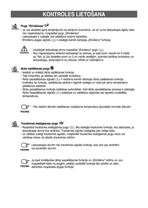 Page 928
KONTROLES LIETOŠANA
- Iztukšojiet ledusskapi pirms nospiežat „Br¥vdienu” pogu (➂).
-   
Nav nepieciešams atvienot ledusskapi no strÇvas, ja esat prom mazÇk kÇ 3 nedï∫
as. Bet, ja Js dodaties prom uz 3 un vairÇk nedï∫Çm, iz¿emiet pÇrtikas produktus no 
ledusskapja, atvienojiet to no strÇvas, izt¥riet un izžÇvïjiet to.
ÇtrÇs saldïšanas poga
• Ieslïdz un izslïdz ÇtrÇs saldïšanas funkciju.
• Tiek izmantota, ja vïlaties Çtri sasaldït produktus.
• ÅtrÇs sasaldïšanas signÇls (
➃) ir redzams kamïr darbojas...