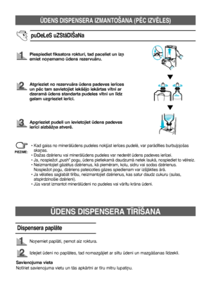 Page 97ÌDENS DISPENSERA IZMANTOŠANA (PîC IZVîLES)
13
puDeLeS uZStÇD¥ŠaNa
Piespiediet fiksatora rokturi, tad paceliet un iz¿
emiet no¿emamo dens rezervuÇru.
Atgrieziet no rezervuÇra dens padeves ier¥ces 
un pïc tam savietojiet iekšïjo iekÇrtas v¥tni ar 
dzeramÇ dens standarta pudeles v¥tni un l¥dz 
galam uzgrieziet ier¥ci.
Apgrieziet pudeli un ievietojiet dens padeves 
ier¥ci aizbÇž¿a atverï.
•  
Kad gaiss no minerÇldens pudeles nok∫st ier¥ces pudelï, var parÇd¥ties burbu∫ojošas 
ska¿as.
• Dažas dzïrienu...