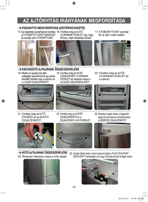 Page 5717
AZ AJTÓNYITÁS IRÁNYÁNAK MEGFORDÍTÁSA
- A FAGYASZTÓ AJTAJÁNAK ÖSSZESZERELÉSE
- A FOGANTYÚ MEGFORDÍTÁSA [HŰTŐ/FAGYASZTÓ]
15.  
Egy laposfejű csavarhúzóval távolítsa 
el a FOGANTYÚ ZÁRÓ CSAVARJÁT 
és szerelje szét a FOGANTYÚKAT.16.   Fordítsa meg az AJTÓ 
LYUKAINAK FEDELÉT úgy, hogy 
kihízza, majd visszatolja azokat.17.   A FOGANTYÚKAT szerelje 
fel az ajtó másik oldalár.
18.  
Miután az egység bal alján 
csillagfejű csavarhúzóval egy lyukat 
készített, fordítsa meg a csavart, és 
a z ALSÓ...