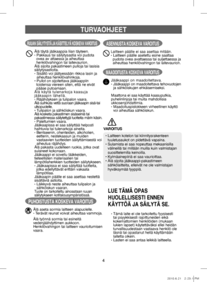 Page 644
TURVAOHJEET
RUUAN SÄILYTYSTÄ JA KÄSITTELYÄ KOSKEVA VAROITUS
Älä täytä jääkaappia liian täyteen.• Pakkaus tai säilytysastia voi pudota ovea av attaessa ja aiheuttaa 
henkilövahingon tai laitevaurion.
Älä sijoita pakastimeen pulloja tai lasisia
säilytysastioita.
•    Sisältö voi jäätyessään rikkoa lasin ja 
aiheuttaa henkilövahinkoja.
• Pullot on sijoitettava jääkaappiin  toistensa viereen siten, että ne eivät 
pääse putoamaan.
Älä käytä tulenarkoja kaasuja 
jääkaapin lähellä.
•   Räjähdyksen ja...