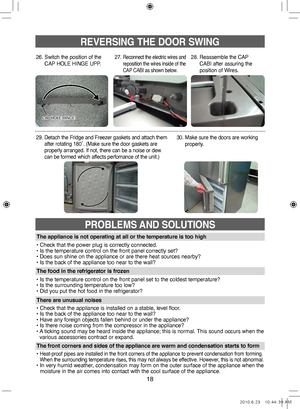 Page 1818
REVERSING THE DOOR SWING
• Check that the power plug is correctly connected.
• Is the temperature control on the front panel correctly set?
• Does sun shine on the appliance or are there heat sources nearby?
• Is the back of the appliance too near to the wall?
The appliance is not operating at all or the temperature is too high
•   
Is the temperature control on the front panel set to the coldest temperature?
• Is the surrounding temperature too low?
• Did you put the hot food in the refrigerator?
The...