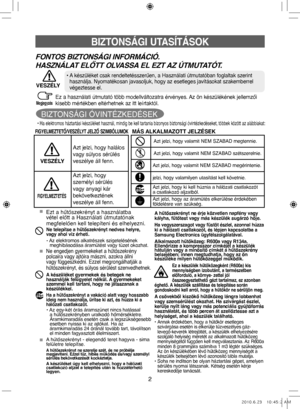 Page 422
Ez a használati útmutató több modellváltozatra érvényes. Az ön készülékének jellemzői 
kisebb mértékben eltérhetnek az itt leírtaktól.
BIZTONSÁGI UTASÍTÁSOK
FIGYELMEZTETŐ/VESZÉLYT JELZŐ SZIMBÓLUMOKMÁS ALKALMAZOTT JELZÉSEK
Azt jelzi, hogy halálos
vagy súlyos sérülés
veszélye áll fenn.
Azt jelzi, hogy 
személyi sérülés 
vagy anyagi kár 
bekövetkeztének 
veszélye áll fenn.
VESZÉLY
FIGYELMEZTETÉS
• Ha elektromos háztartási készüléket használ, mindig be kell tartania bizonyos biztonsági óvintézkedéseket,...